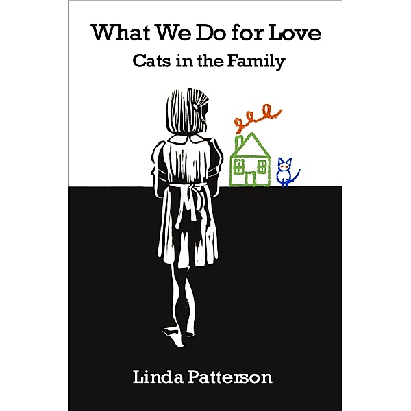What We Do for Love: Cats in the Family / Linda Patterson, Linda Patterson