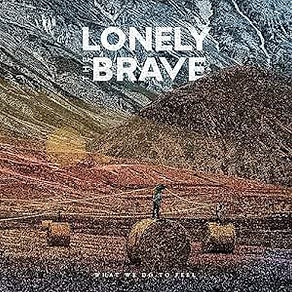 What We Do To Feel, Lonely The Brave