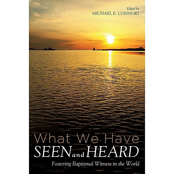 What We Have Seen and Heard, Michael E. Connors