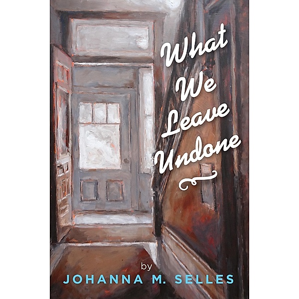 What We Leave Undone, Johanna M. Selles