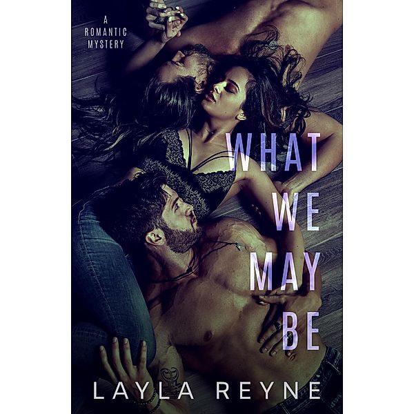 What We May Be: A Second Chance MMF Romantic Mystery, Layla Reyne