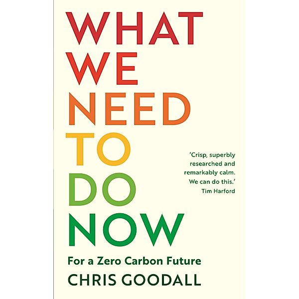 What We Need to Do Now, Chris Goodall