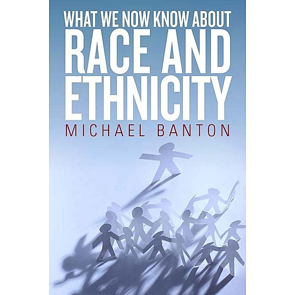 What We Now Know About Race and Ethnicity, Michael Banton