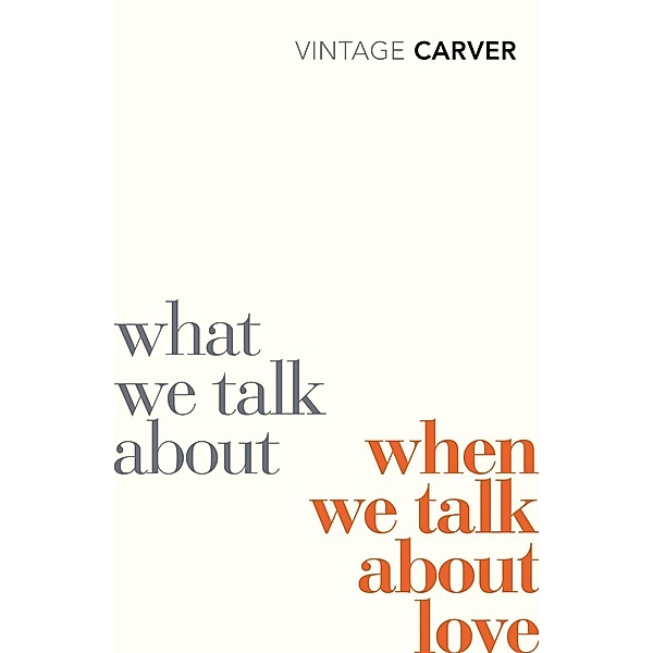 What We Talk About When We Talk About Love, Raymond Carver