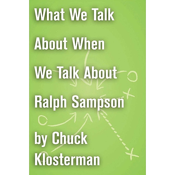 What We Talk About When We Talk About Ralph Sampson, Chuck Klosterman