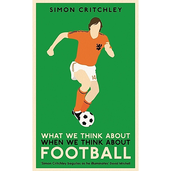 What We Think About When We Think About Football, Simon Critchley