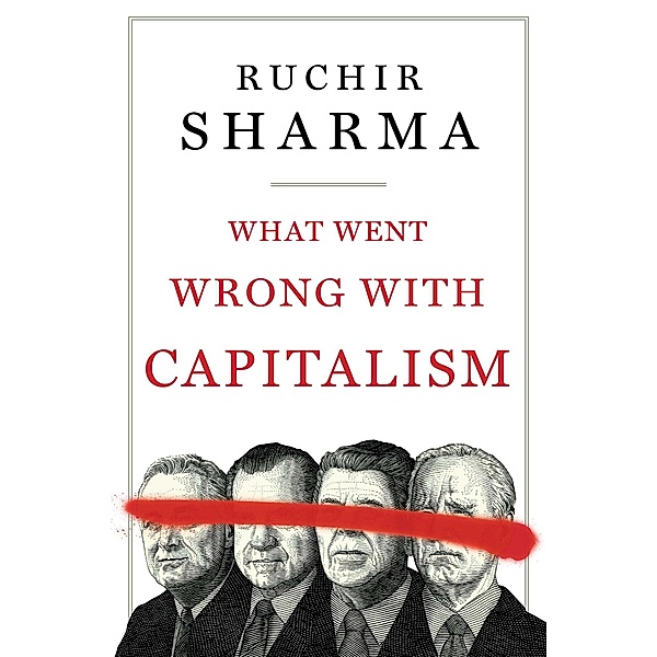 What Went Wrong with Capitalism, Ruchir Sharma
