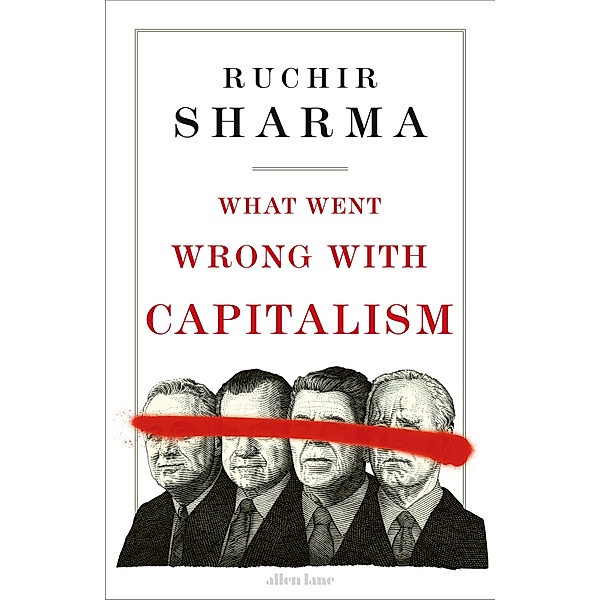 What Went Wrong With Capitalism, Ruchir Sharma