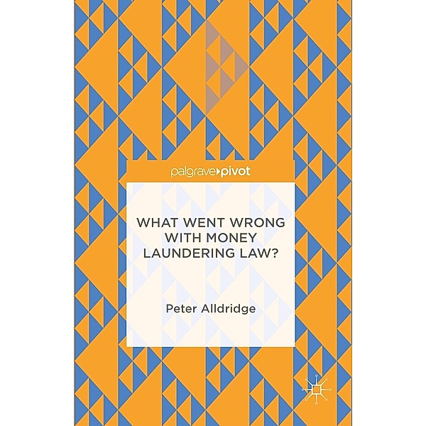 What Went Wrong With Money Laundering Law?, Peter Alldridge