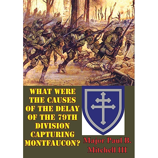 What Were The Causes Of The Delay Of The 79th Division Capturing Montfaucon?, Major Paul B. Mitchell Iii