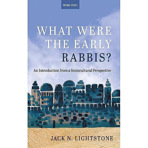 What Were the Early Rabbis? / Westar Studies, Jack N. Lightstone