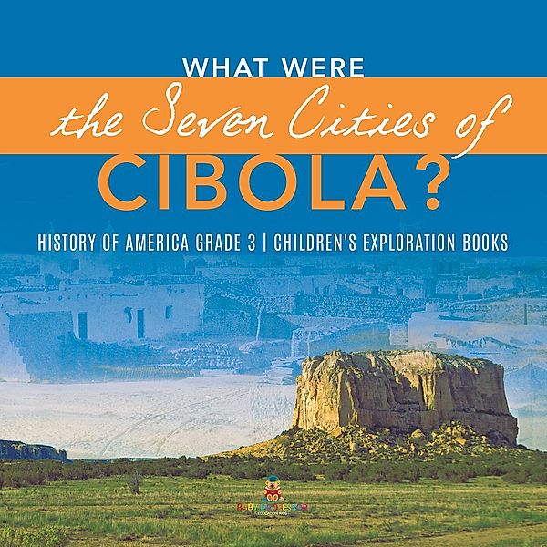 What Were the Seven Cities of Cibola? | History of America Grade 3 | Children's Exploration Books / Baby Professor, Baby