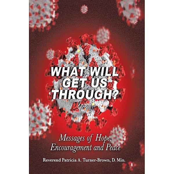 What Will Get Us Through?, Reverend Patricia A. Turner-Brown D. Min.