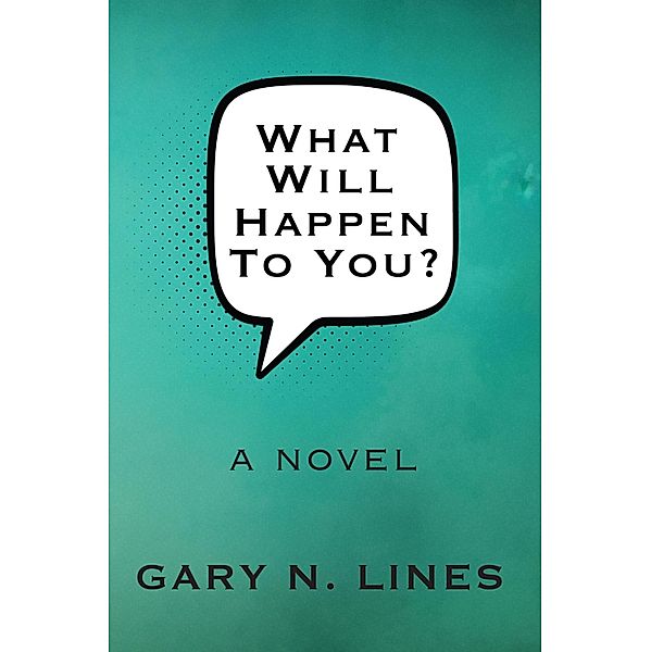What Will Happen To You?, Gary N. Lines