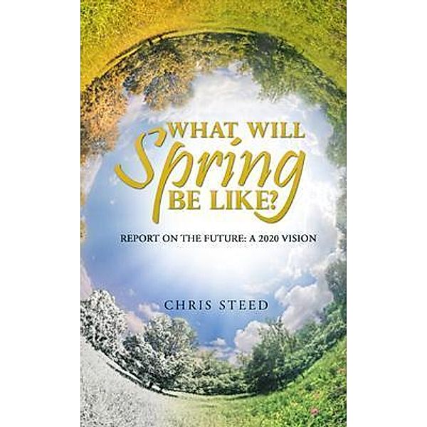 What Will Spring be Like?: Report on the future, Chris Steed