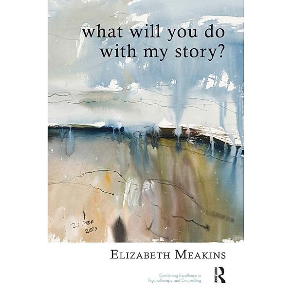 What Will You Do With My Story?, Elizabeth Meakins