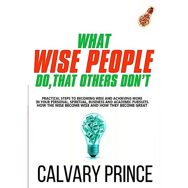 What Wise People do, that others Don't (Wisdom For Wealth, #1) / Wisdom For Wealth, Calvary Prince