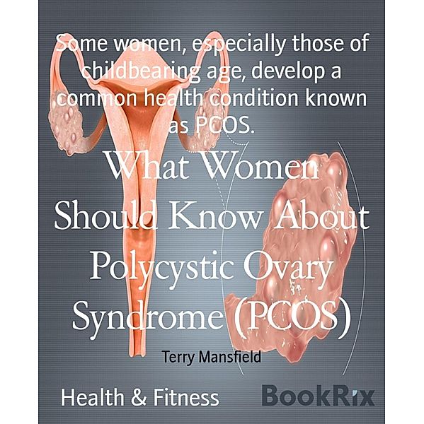 What Women Should Know About Polycystic Ovary Syndrome (PCOS), Terry Mansfield