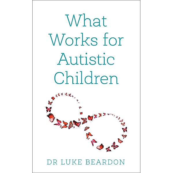 What Works for Autistic Children, Luke Beardon