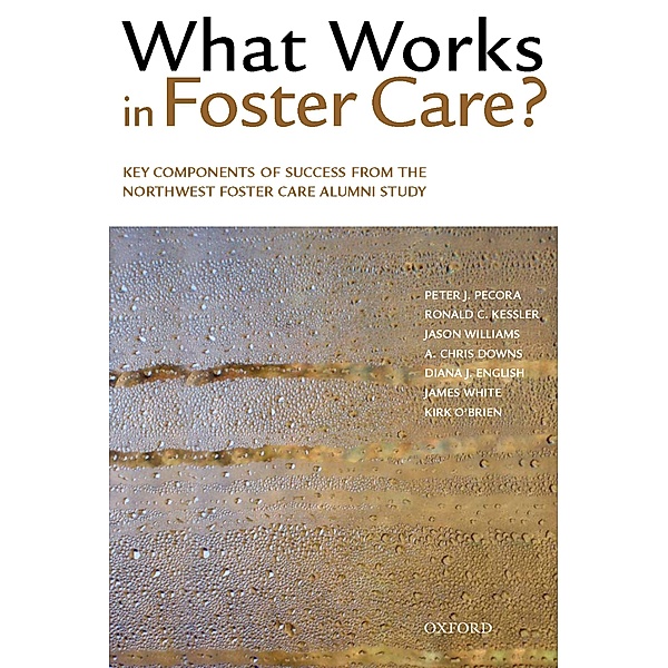 What Works in Foster Care?, Peter J. Pecora, Ronald C. Kessler, Jason Williams, A. Chris Downs, Diana J. English, James White, Kirk O'Brien