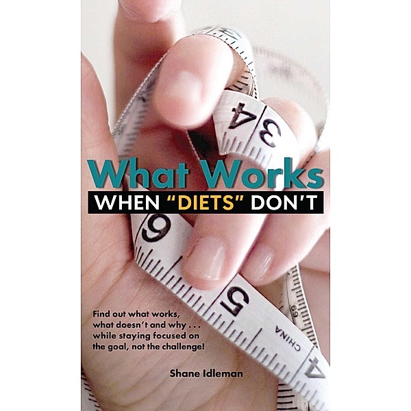What Works When Diets Don't, Shane Idleman