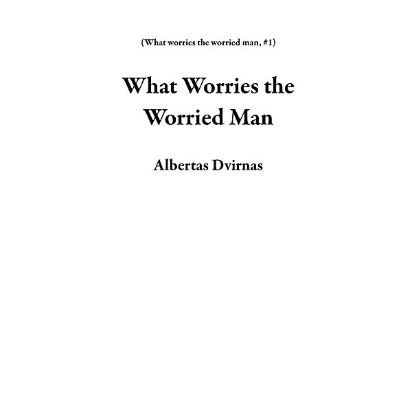 What Worries the Worried Man / What worries the worried man, Albertas Dvirnas