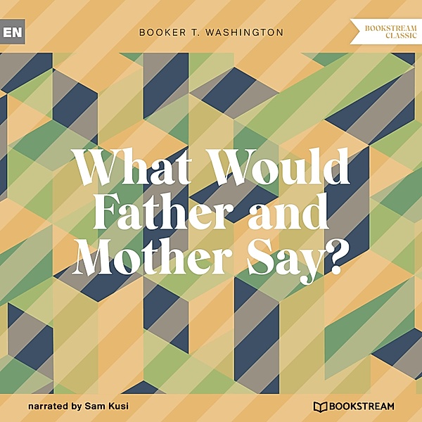 What Would Father and Mother Say?, Booker T. Washington