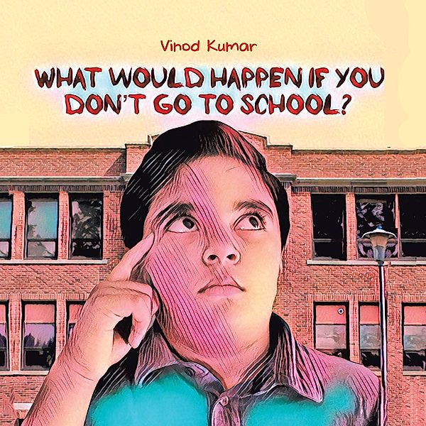 What Would Happen If You Don't Go to School?, Vinod Kumar