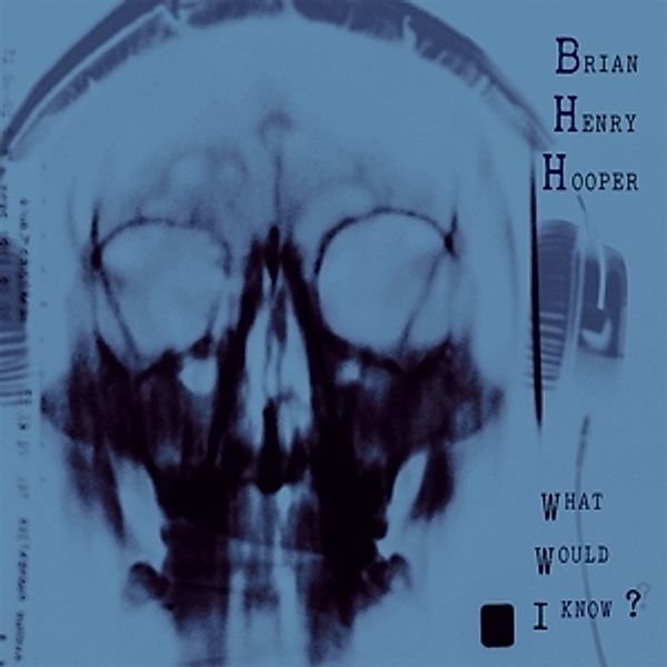 What Would I Know? (Vinyl), Brian Henry Hooper