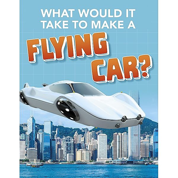 What Would it Take to Build a Flying Car?, Megan Ray Durkin