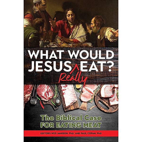 What Would Jesus REALLY Eat?, Paul Copan, Wes Jamison