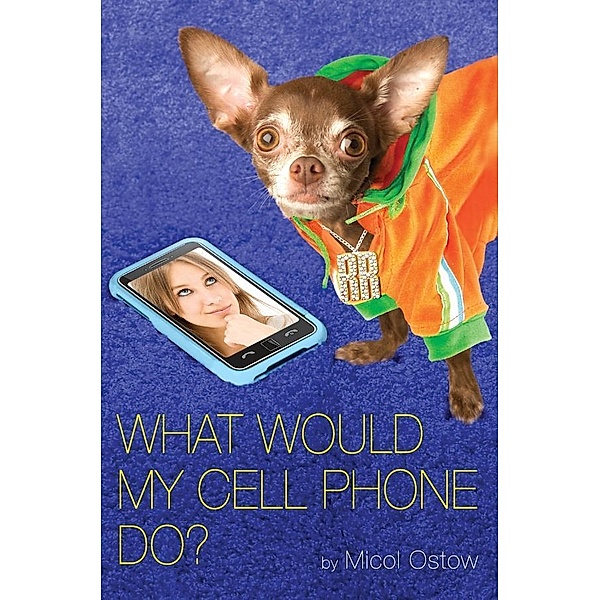 What Would My Cell Phone Do?, Micol Ostow