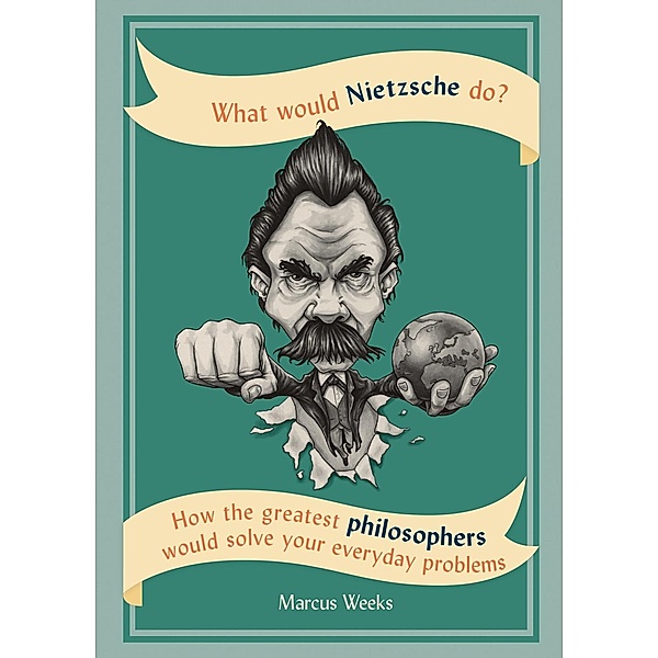 What Would Nietzsche Do?, Marcus Weeks