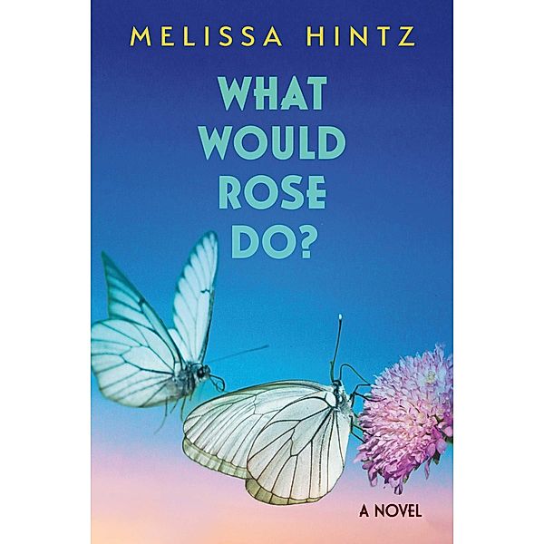 What Would Rose Do?, Melissa Hintz