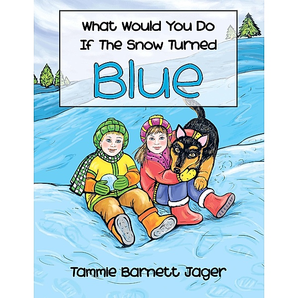 What Would You Do If the Snow Turned Blue, Tammie Barnett Jager