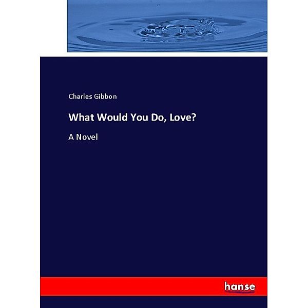 What Would You Do, Love?, Charles Gibbon