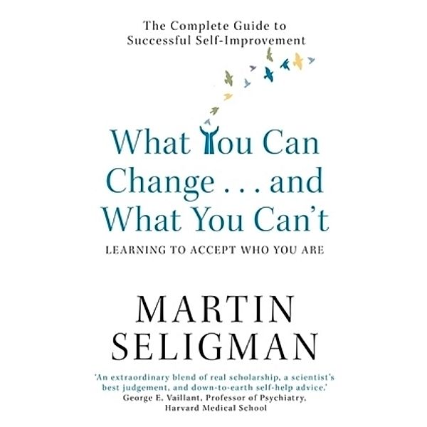 What You Can Change and What You Can't, Martin E. P. Seligman