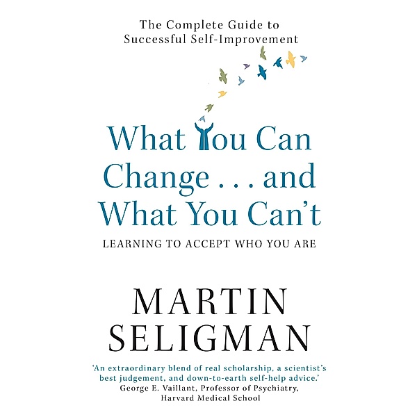 What You Can Change. . . and What You Can't, Martin Seligman