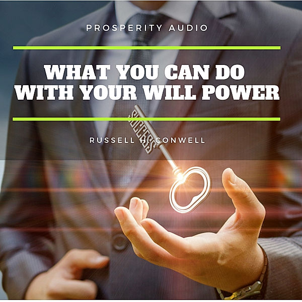 What you can do with your will power, Russell H. Conwell