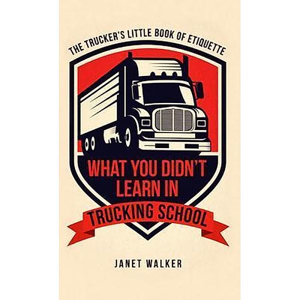 What You Didn't Learn in Trucking School, Janet Walker
