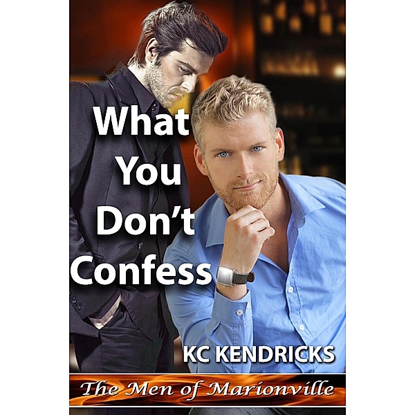 What You Don't Confess (The Men of Marionville, #3) / The Men of Marionville, Kc Kendricks