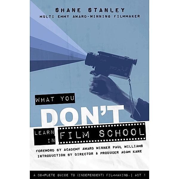 What You Don't Learn in Film School, Shane Stanley