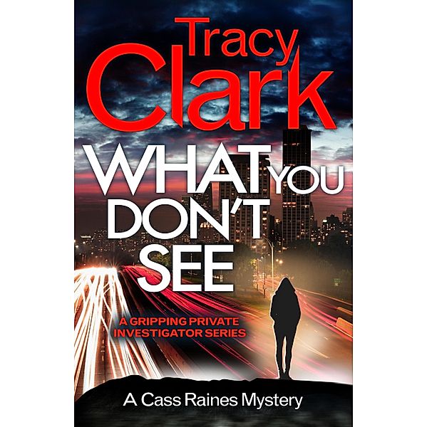 What You Don't See / A Cass Raines Mystery Bd.3, Tracy Clark