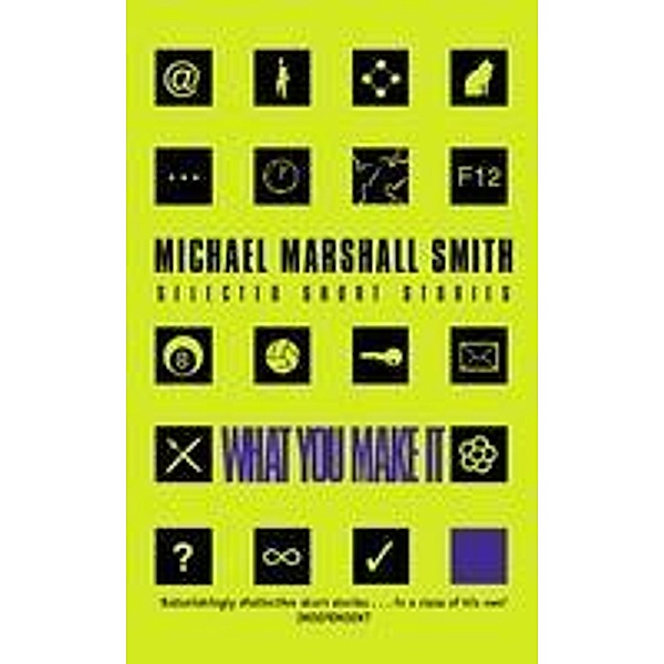 What You Make It, Michael Marshall Smith