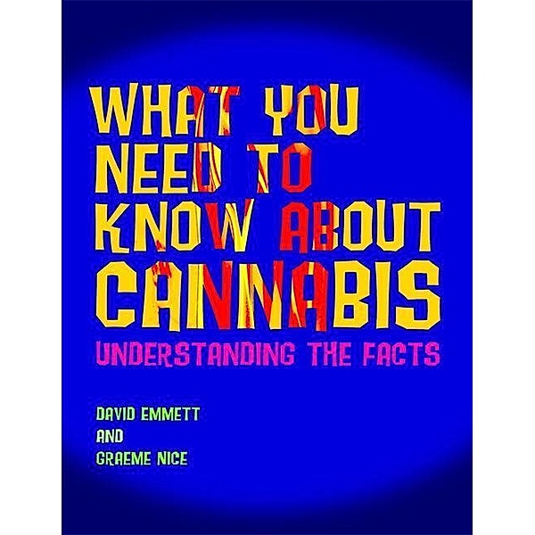 What You Need to Know About Cannabis / Jessica Kingsley Publishers, Graeme Nice, David Emmett