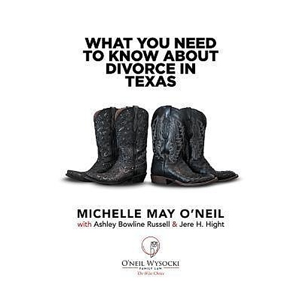 What You Need To Know About Divorce in Texas / OWLaw Publishing LLC, Michelle May O'Neil