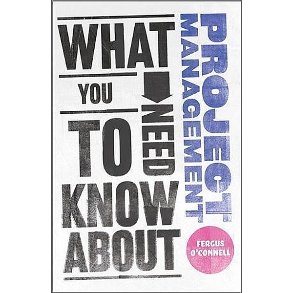 What You Need to Know about Project Management, Fergus O'connell