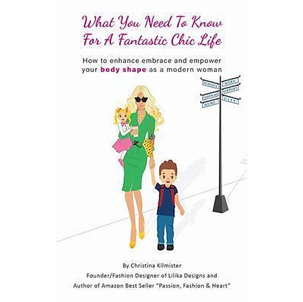 What you need to know for a Fantastic Chic life. Subtitled, How to enhance embrace and empower your body shape as a modern woman, Christina Kilmister