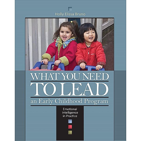 What You Need to Lead an Early Childhood Program, Holly Elissa Bruno