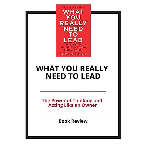 What You Really Need to Lead: The Power of Thinking and Acting Like an Owner, PCC